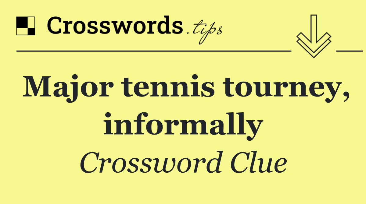Major tennis tourney, informally