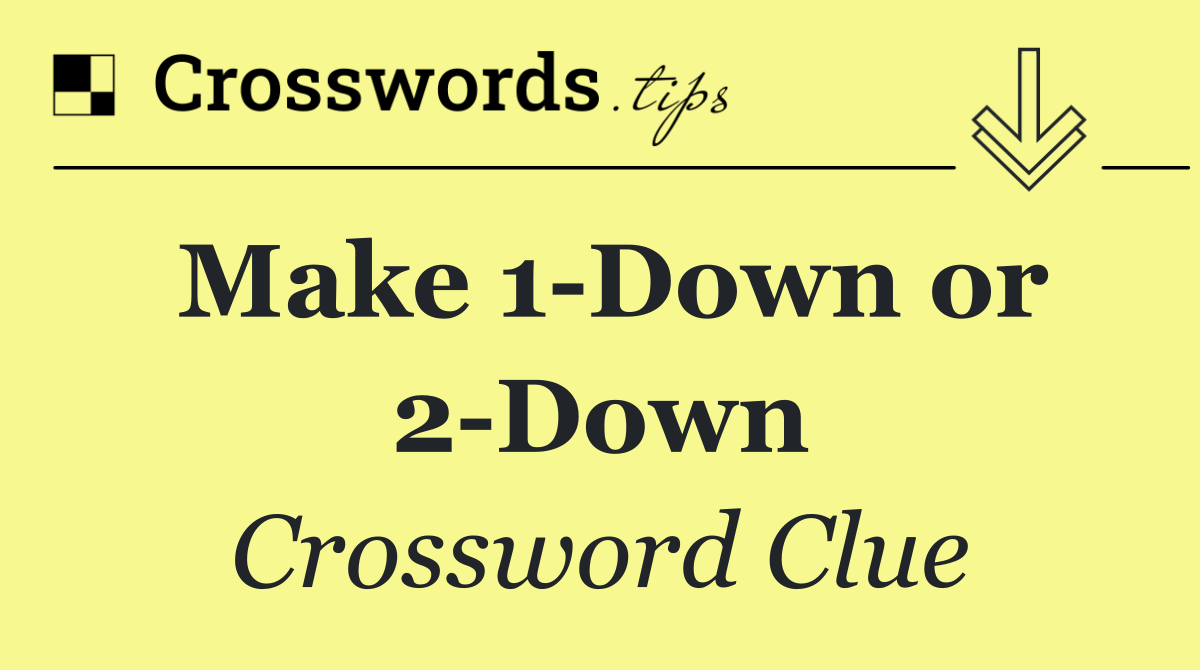 Make 1 Down or 2 Down