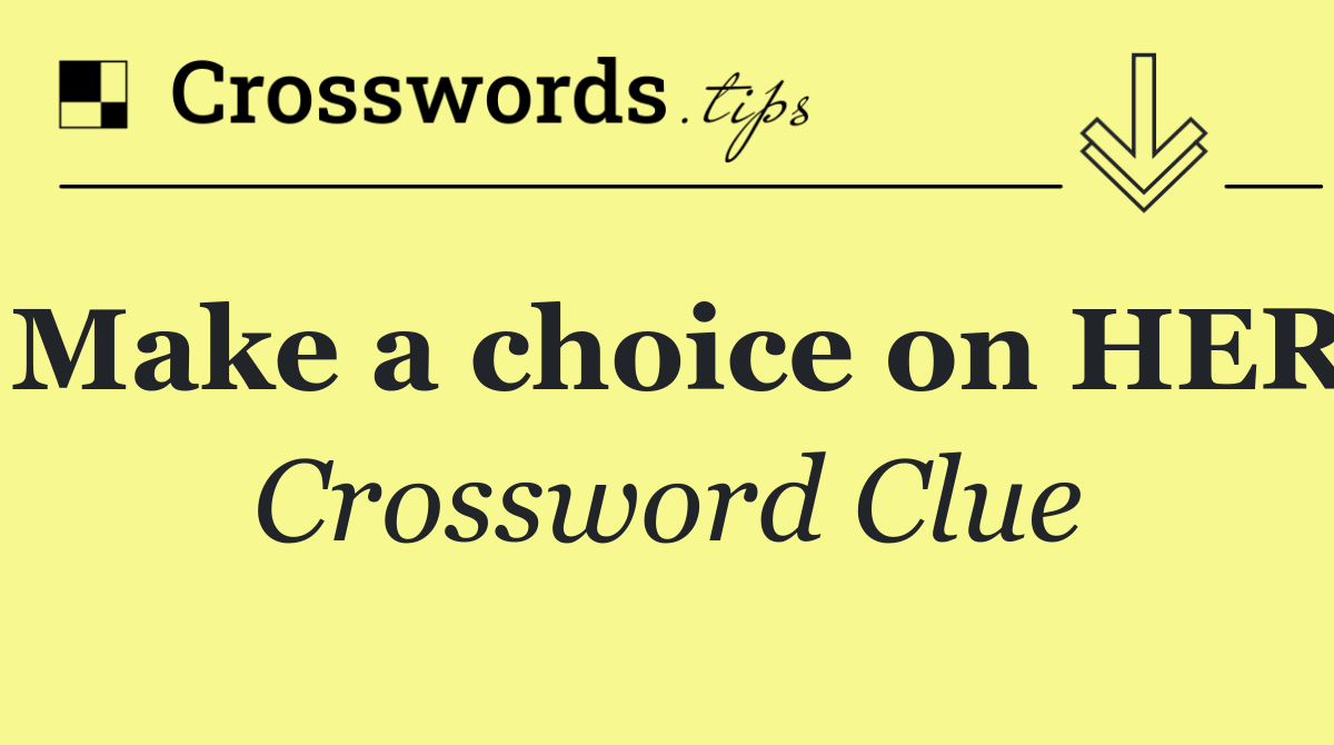 Make a choice on HER