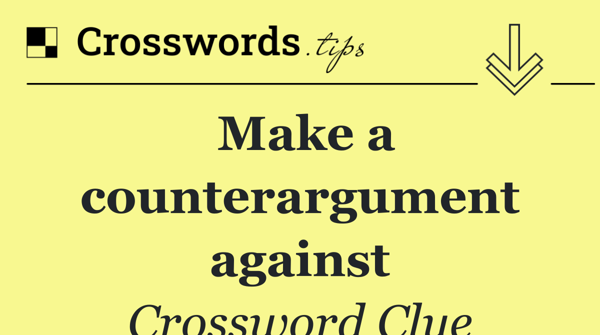 Make a counterargument against