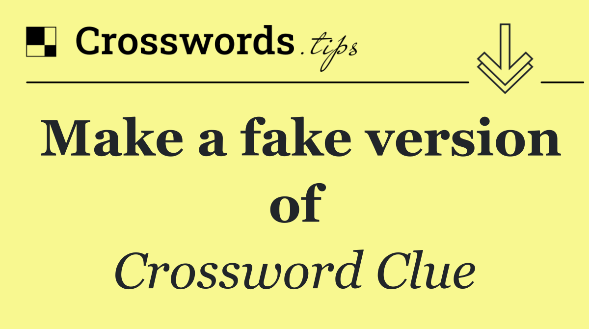 Make a fake version of