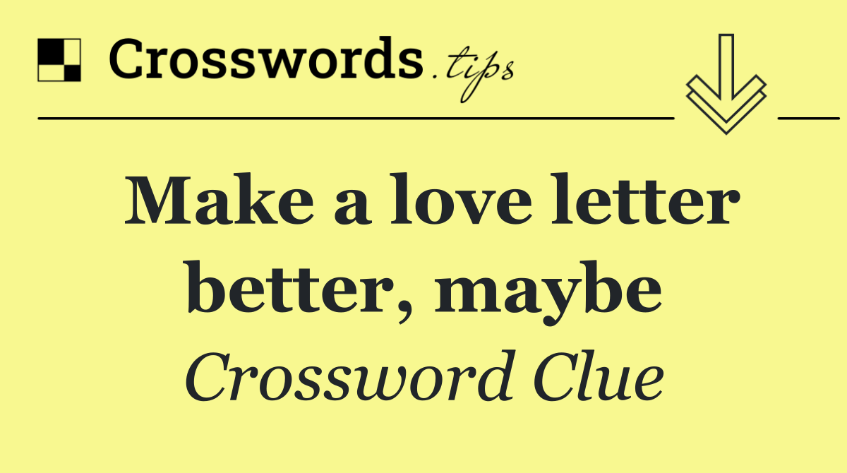 Make a love letter better, maybe