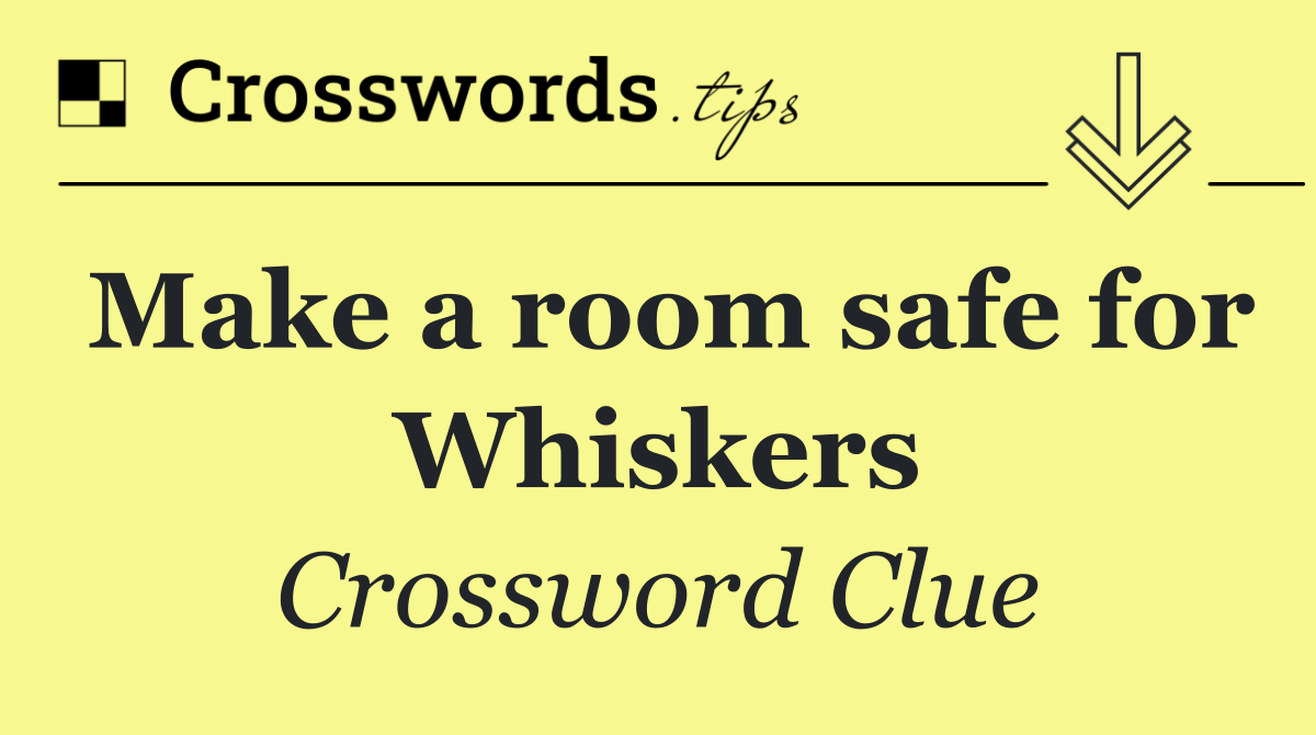 Make a room safe for Whiskers