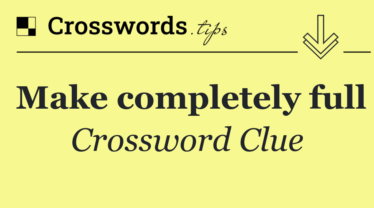 Make completely full