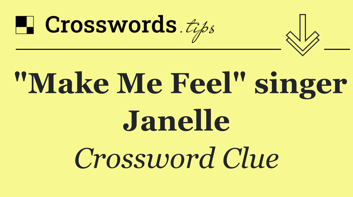 "Make Me Feel" singer Janelle