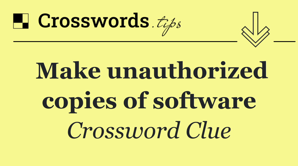 Make unauthorized copies of software