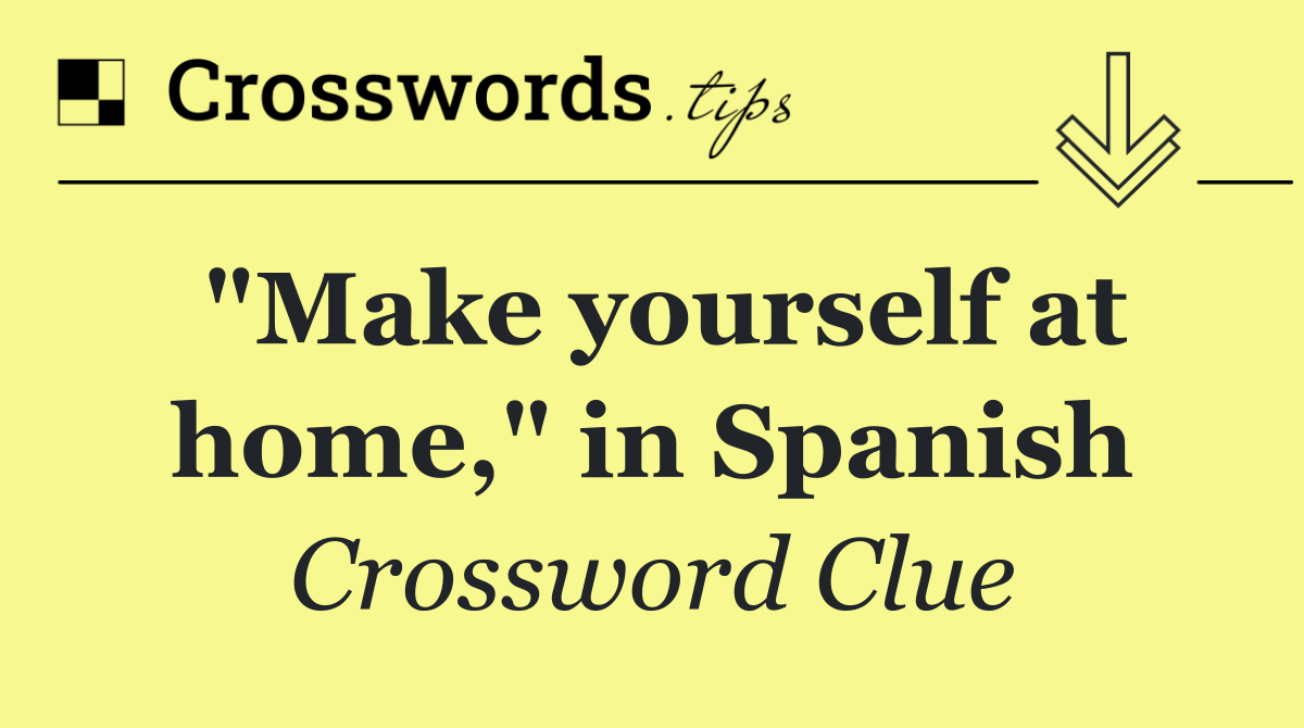 "Make yourself at home," in Spanish