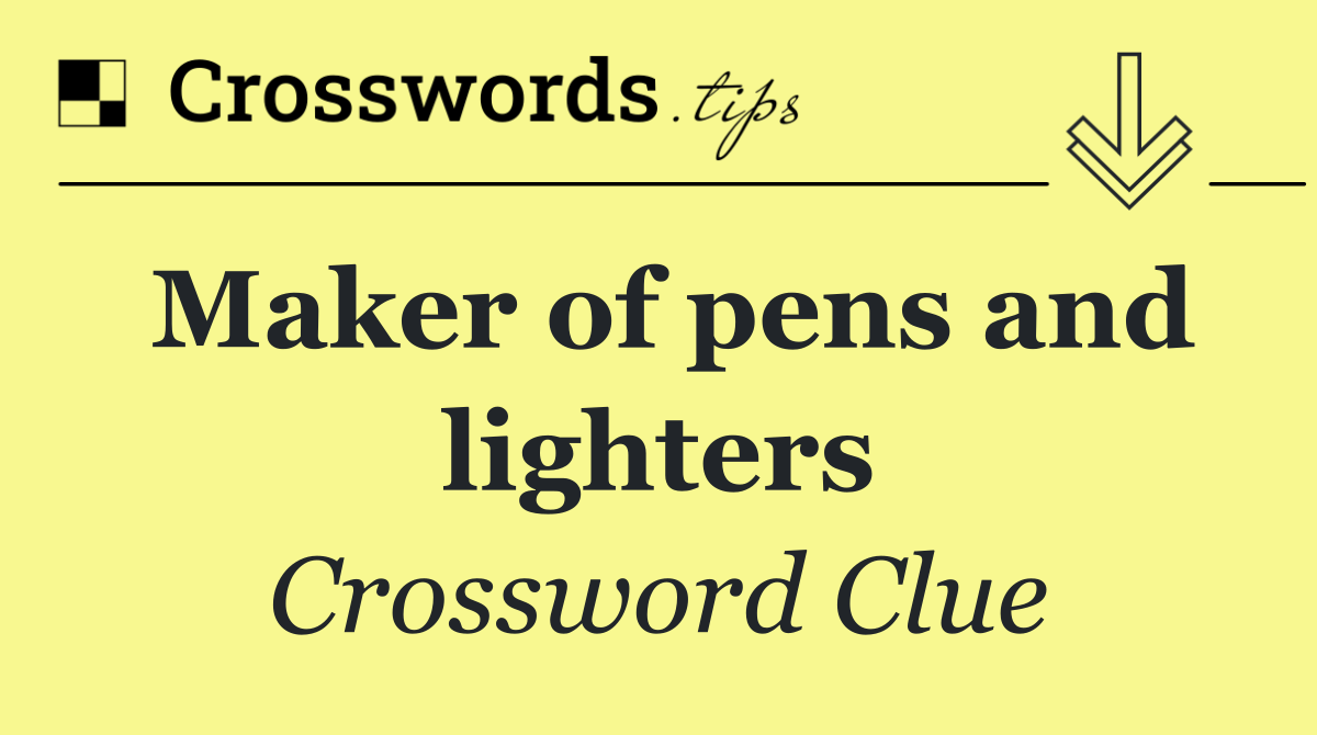 Maker of pens and lighters
