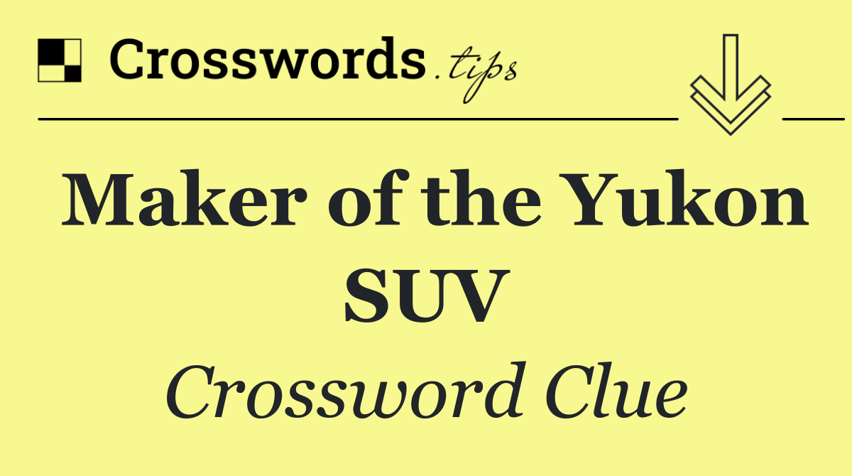Maker of the Yukon SUV