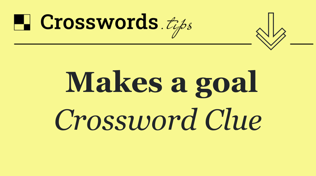 Makes a goal