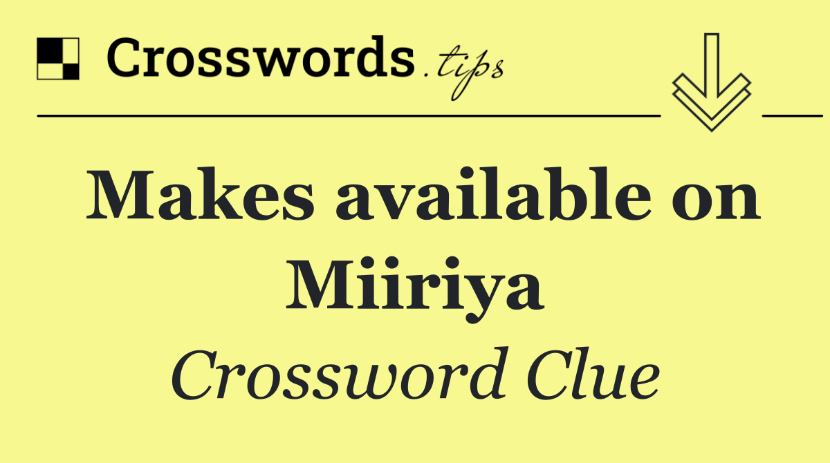 Makes available on Miiriya