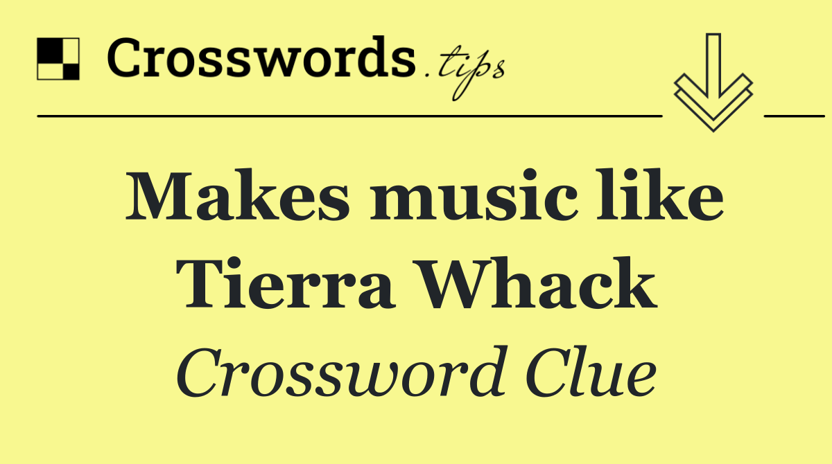 Makes music like Tierra Whack