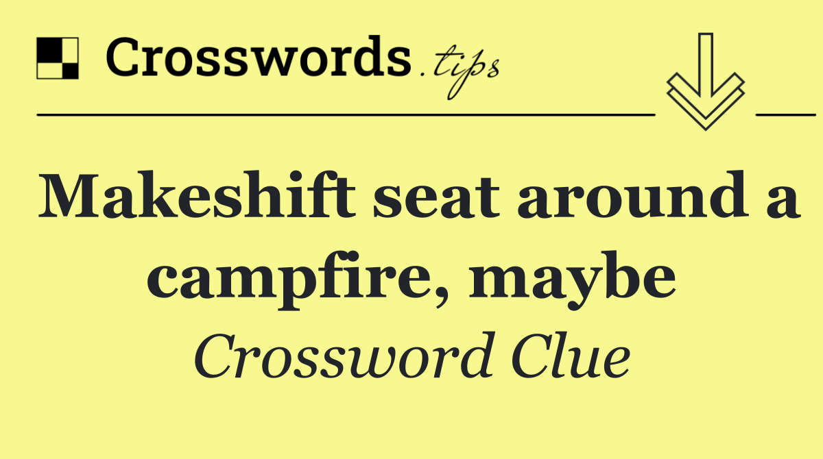 Makeshift seat around a campfire, maybe