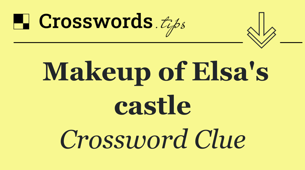 Makeup of Elsa's castle