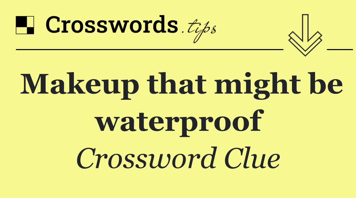 Makeup that might be waterproof