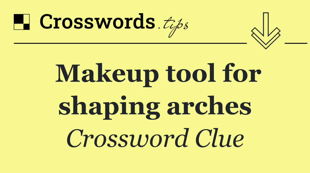 Makeup tool for shaping arches