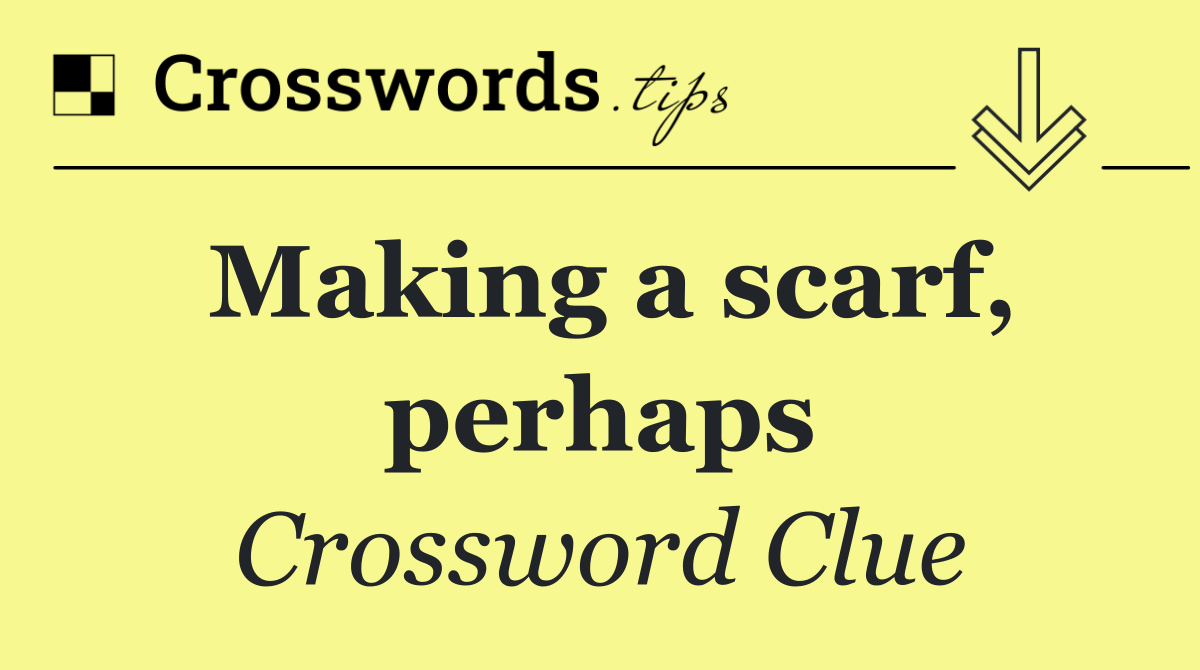 Making a scarf, perhaps