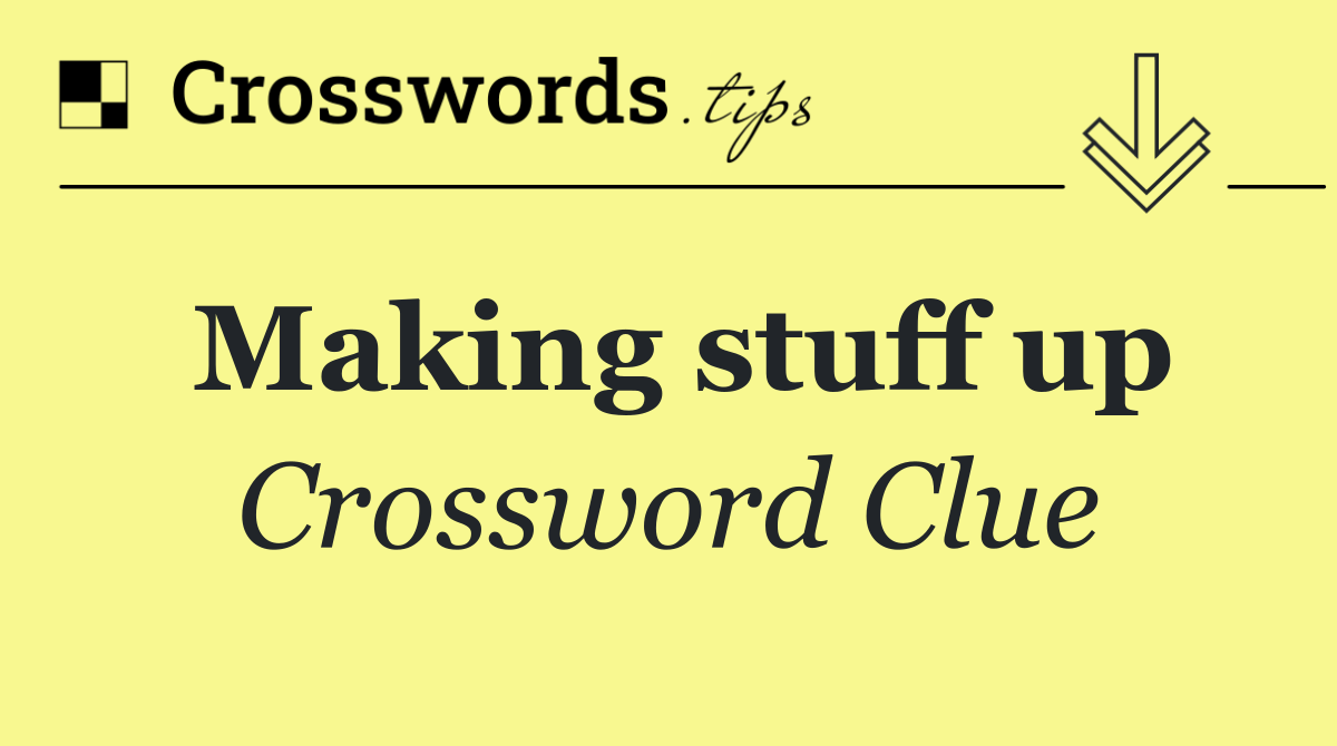 Making stuff up