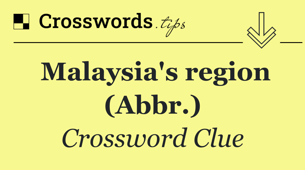 Malaysia's region (Abbr.)
