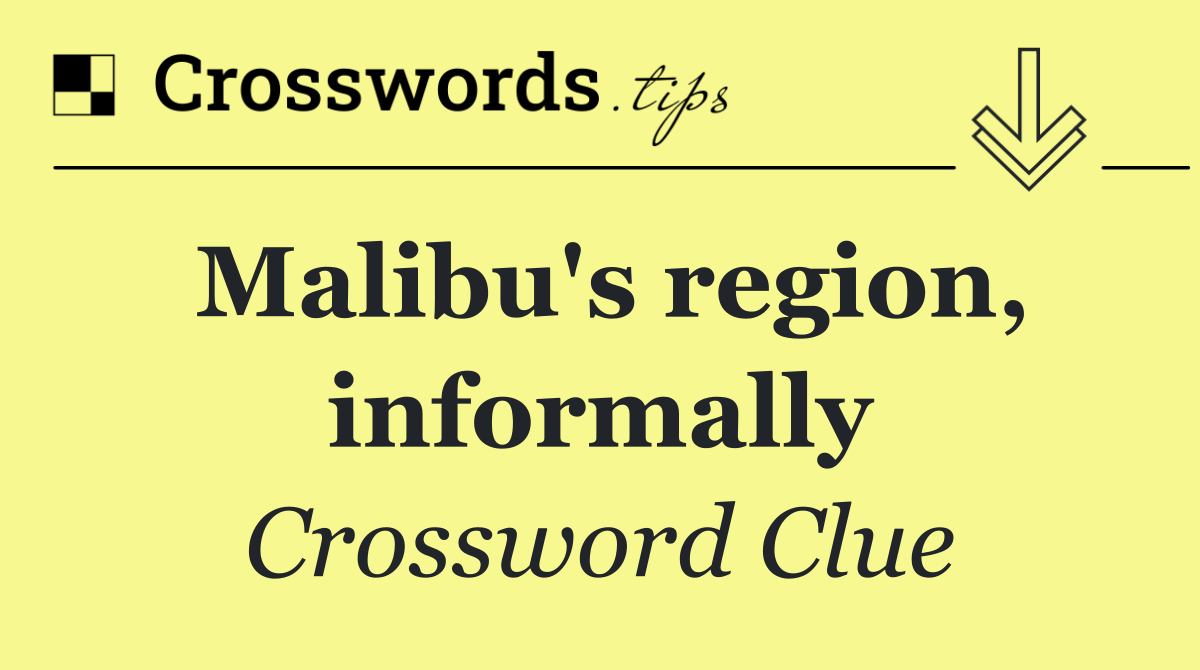 Malibu's region, informally