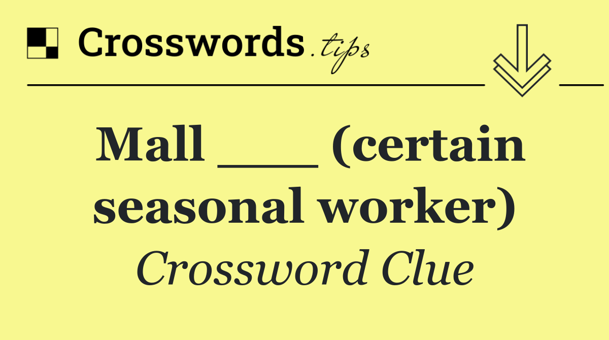 Mall ___ (certain seasonal worker)