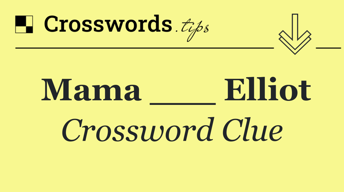 Mama ___ Elliot