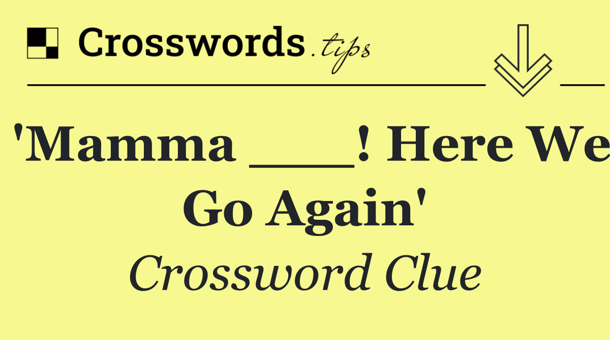 'Mamma ___! Here We Go Again'