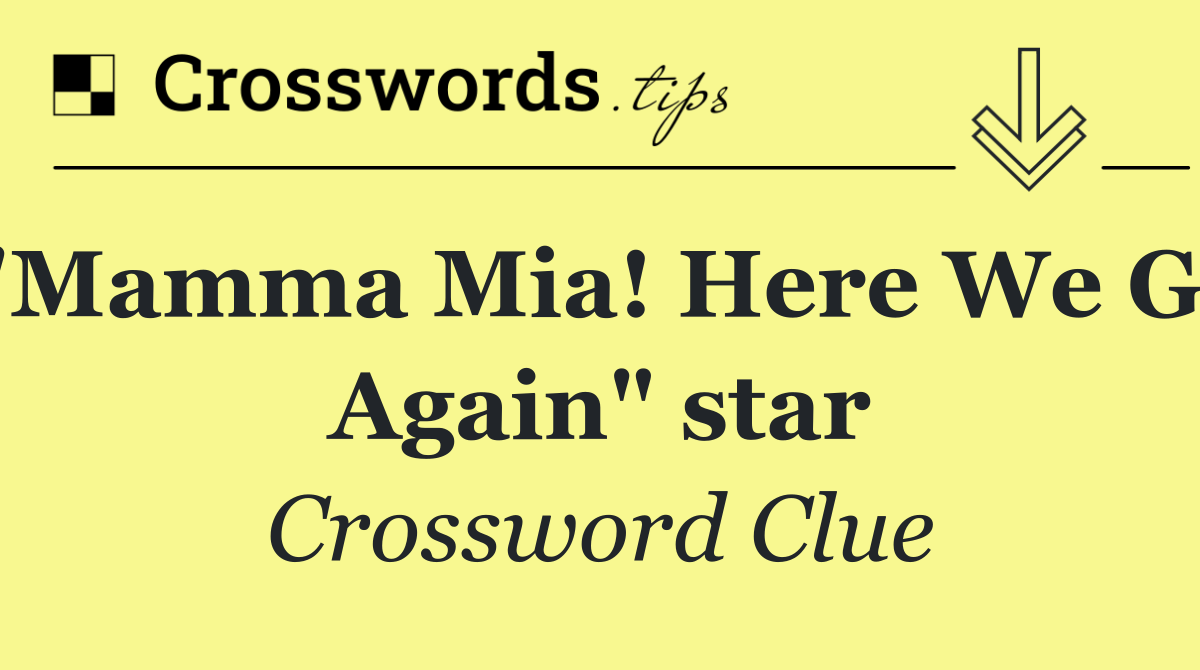 "Mamma Mia! Here We Go Again" star