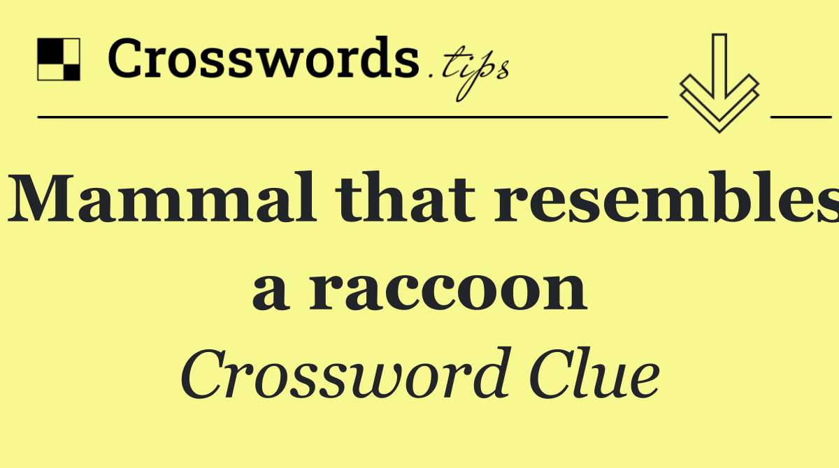 Mammal that resembles a raccoon