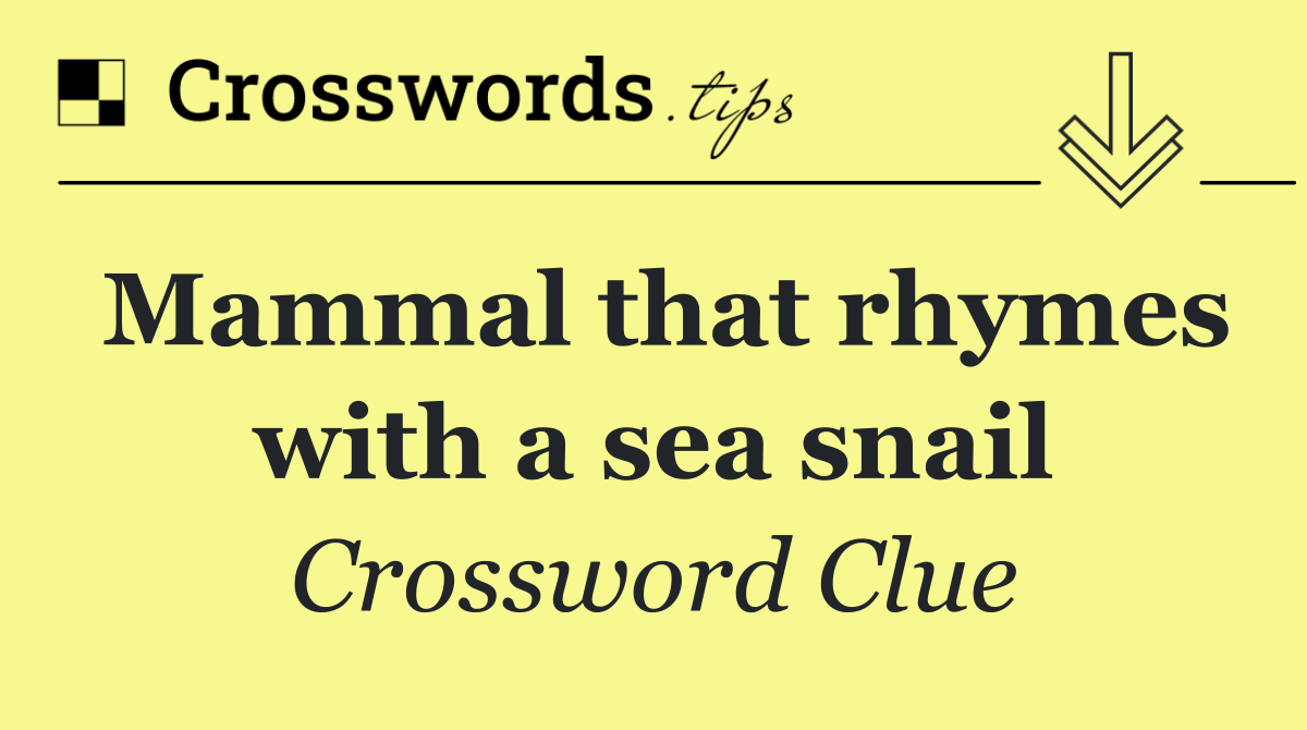 Mammal that rhymes with a sea snail