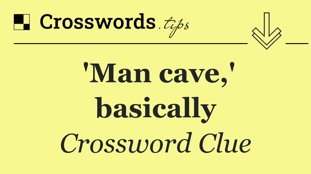 'Man cave,' basically