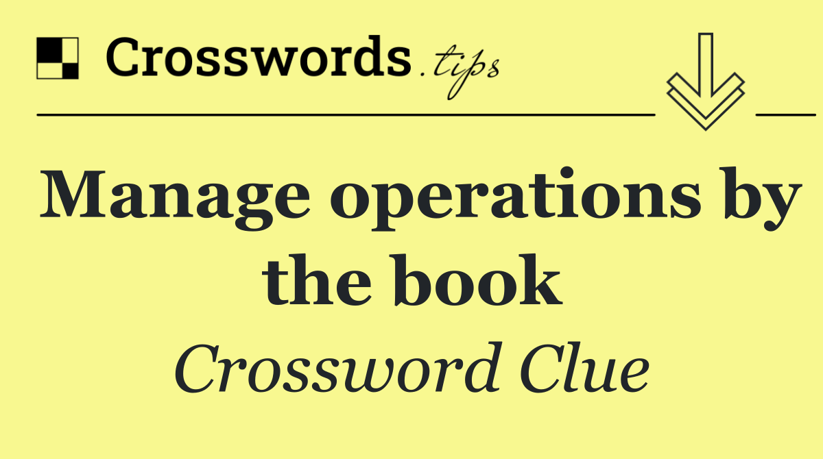 Manage operations by the book