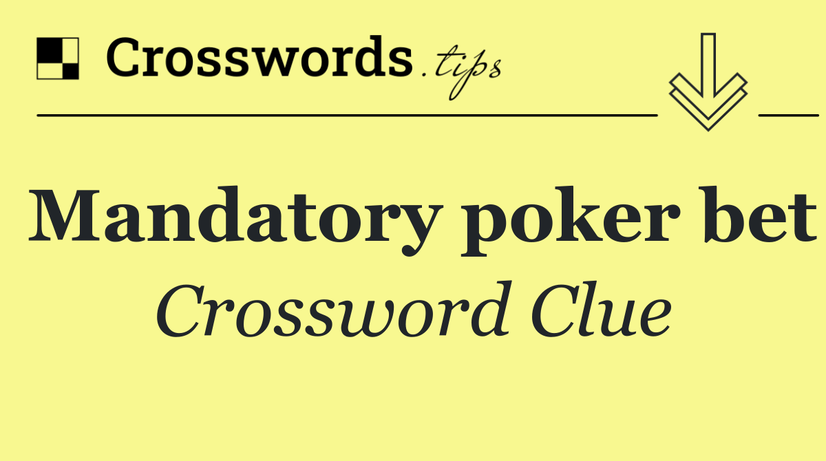 Mandatory poker bet