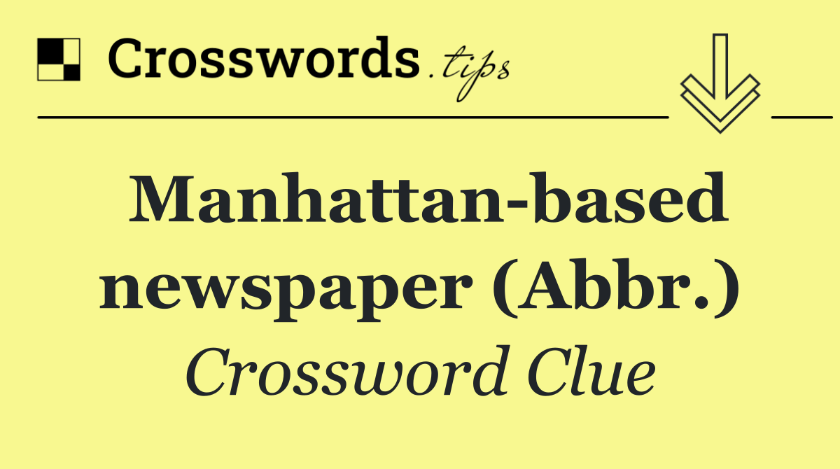 Manhattan based newspaper (Abbr.)