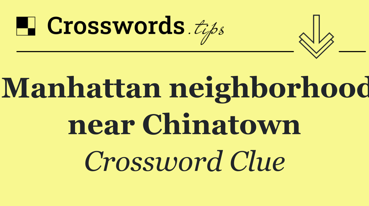 Manhattan neighborhood near Chinatown