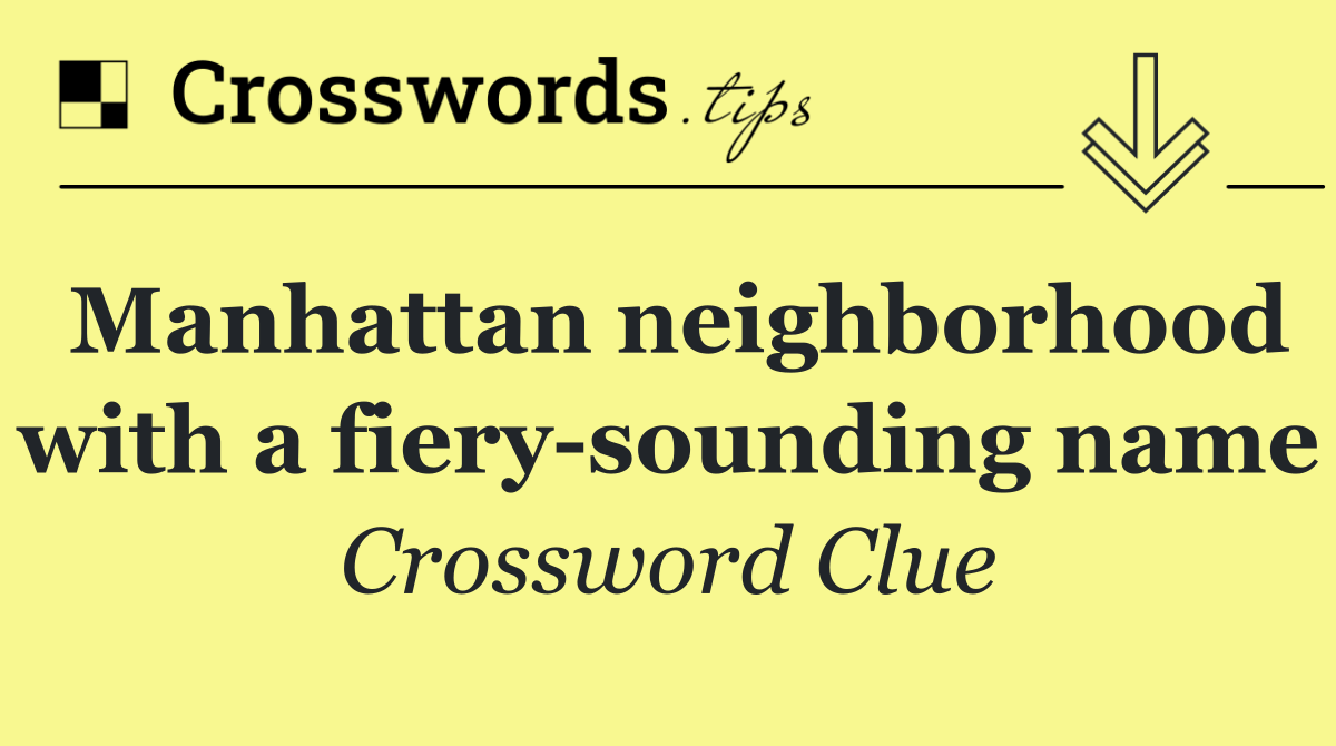 Manhattan neighborhood with a fiery sounding name
