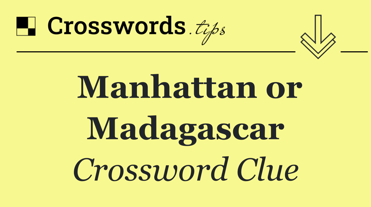 Manhattan or Madagascar