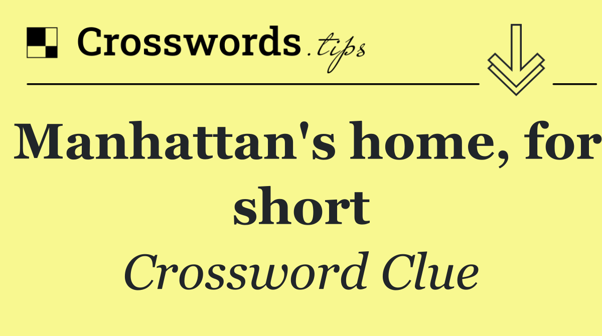 Manhattan's home, for short