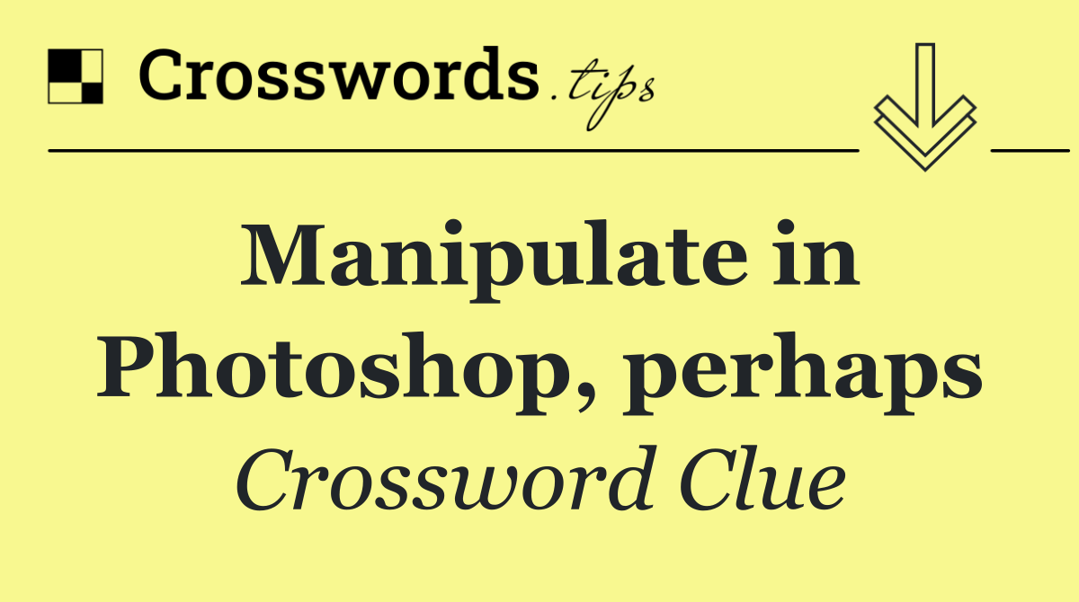 Manipulate in Photoshop, perhaps