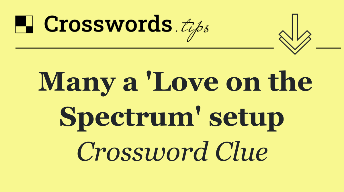 Many a 'Love on the Spectrum' setup