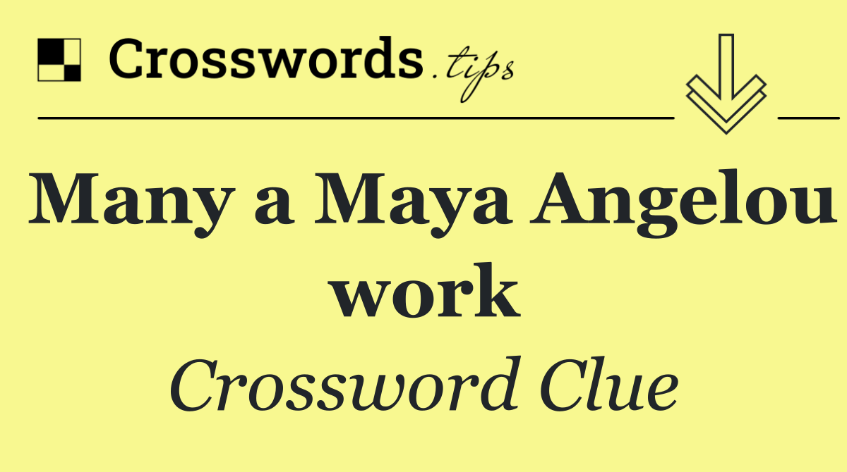 Many a Maya Angelou work