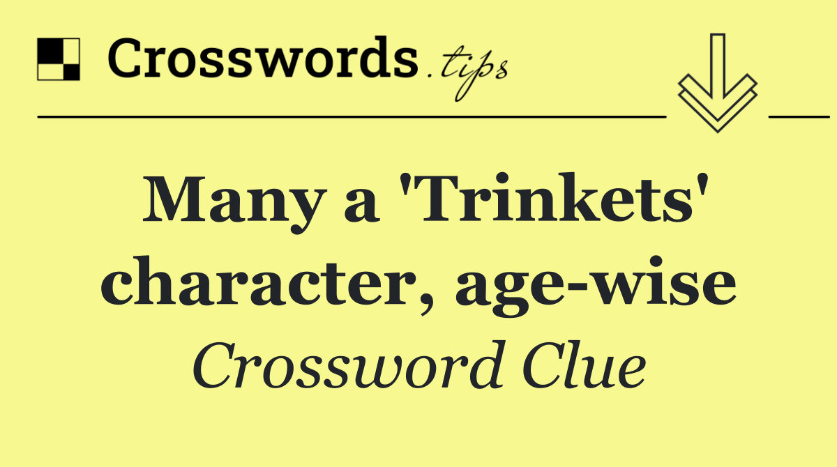 Many a 'Trinkets' character, age wise