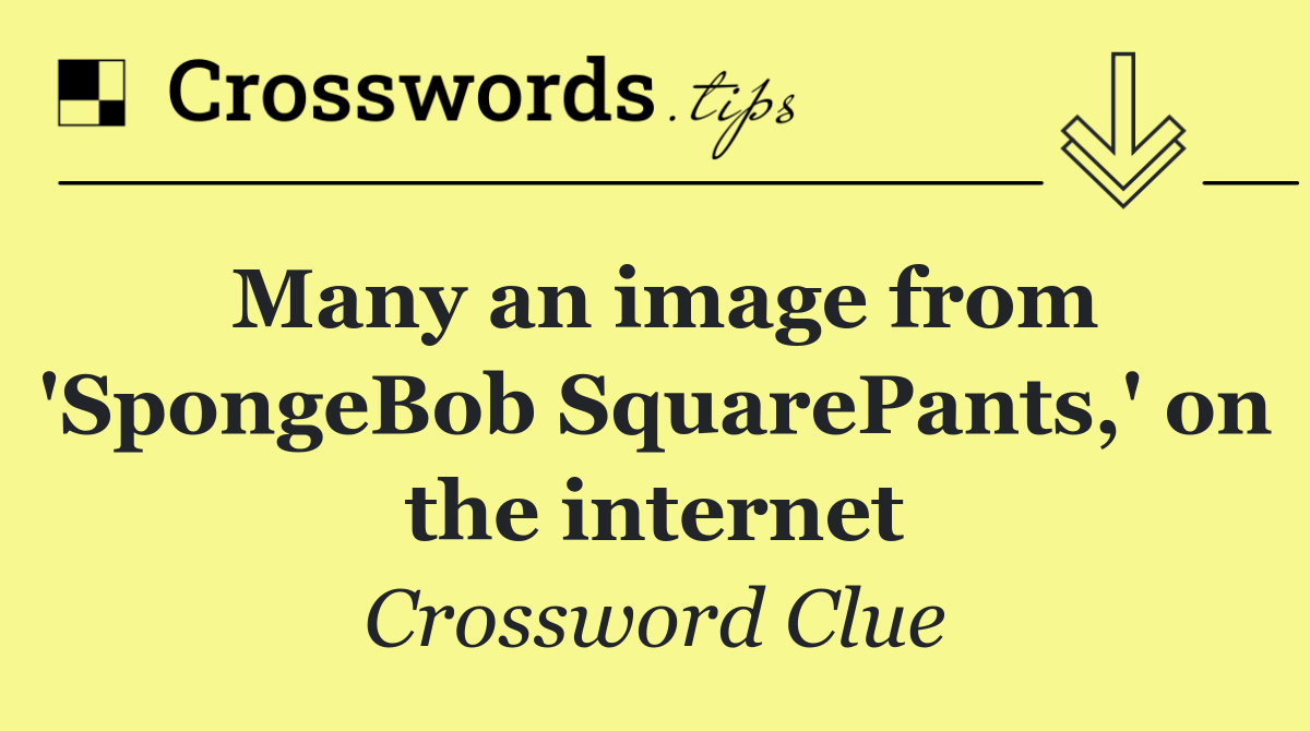 Many an image from 'SpongeBob SquarePants,' on the internet