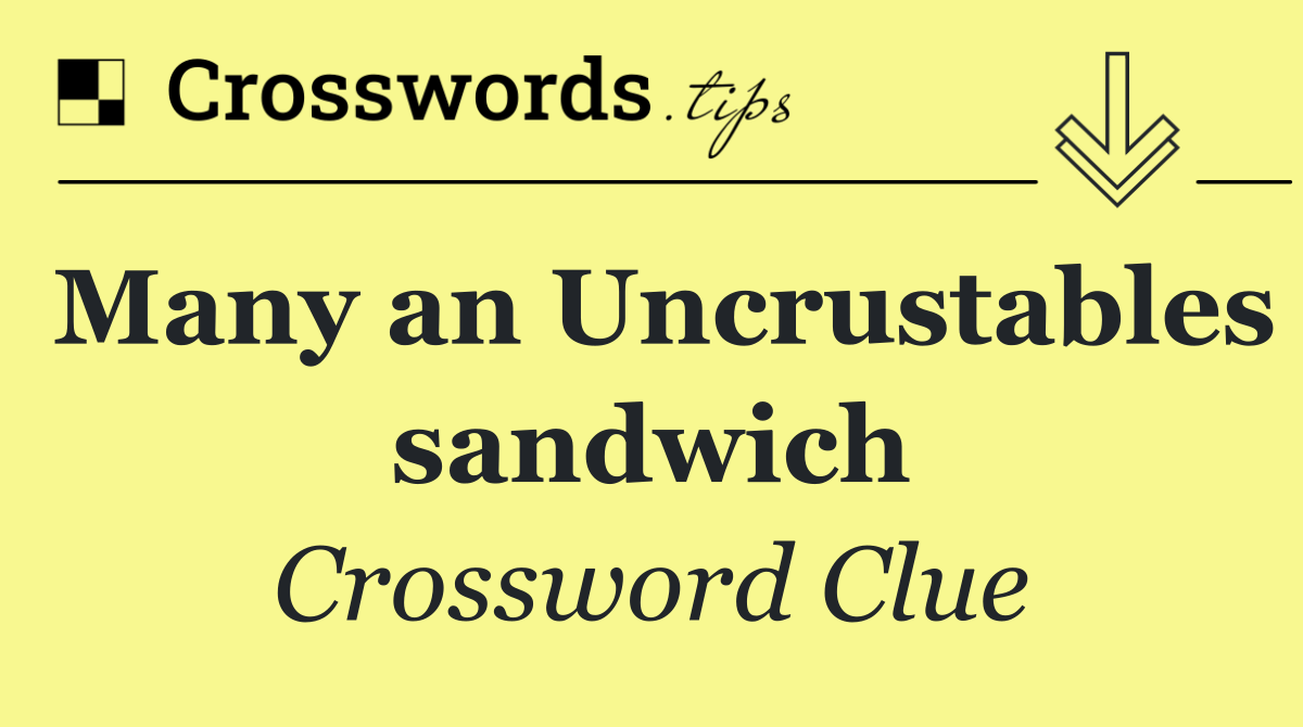 Many an Uncrustables sandwich