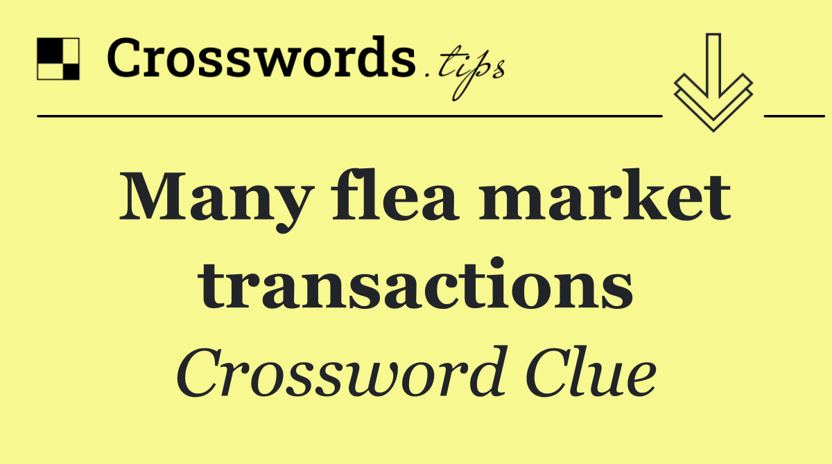 Many flea market transactions