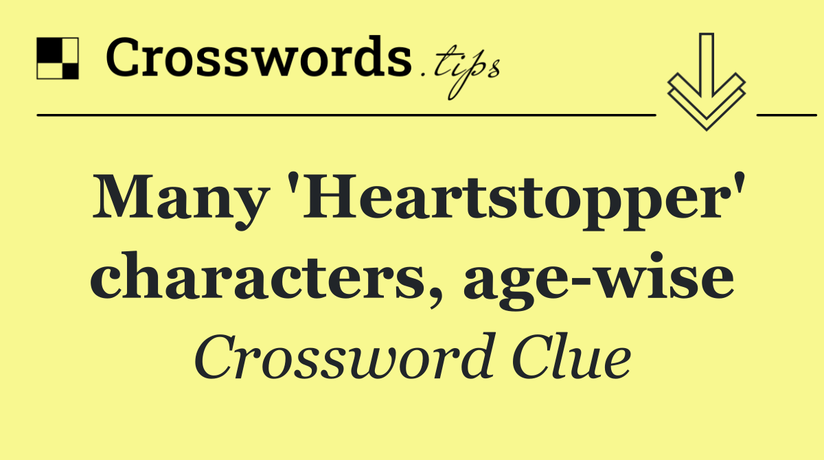Many 'Heartstopper' characters, age wise