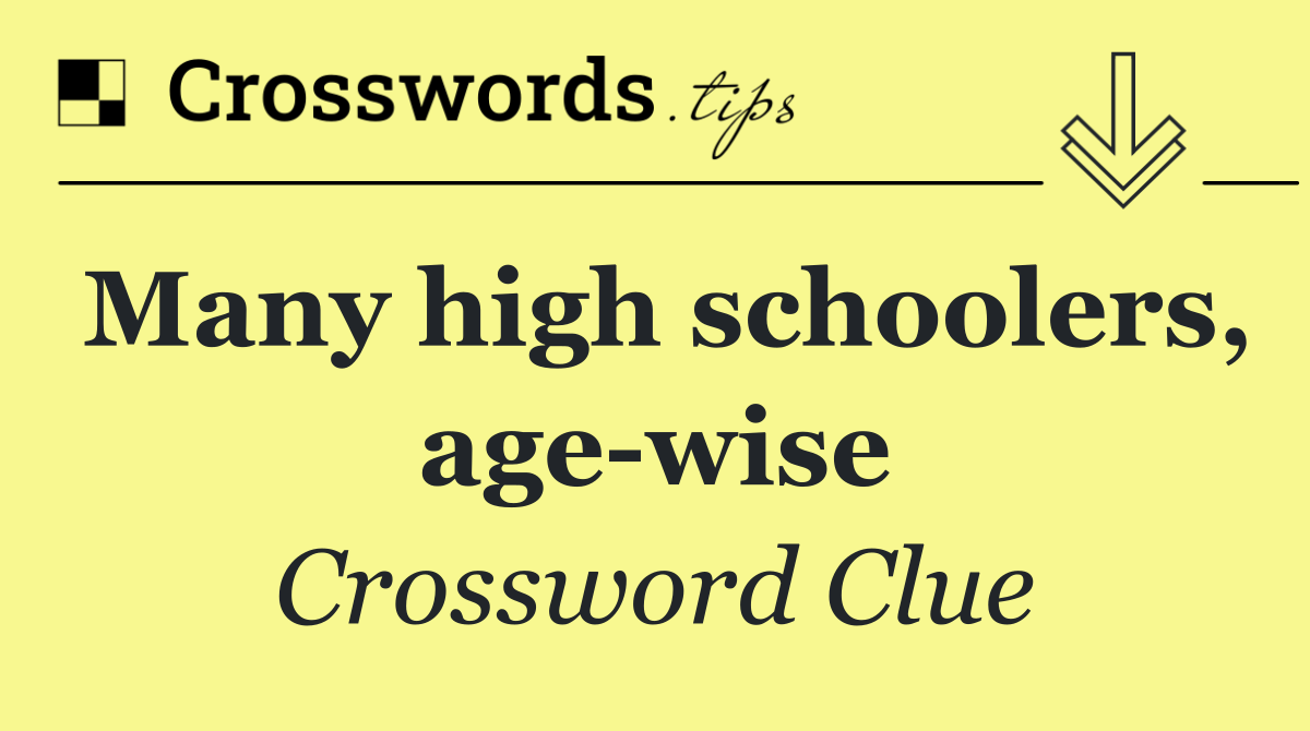 Many high schoolers, age wise