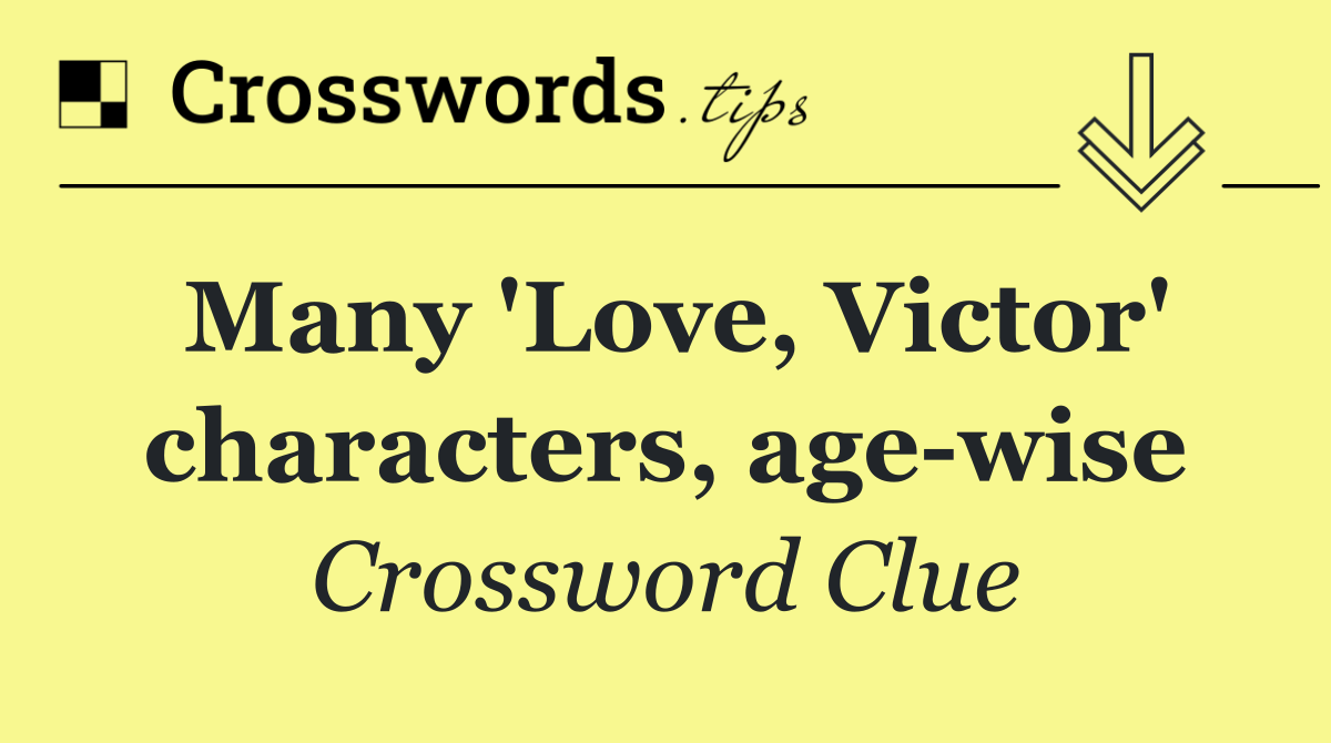 Many 'Love, Victor' characters, age wise