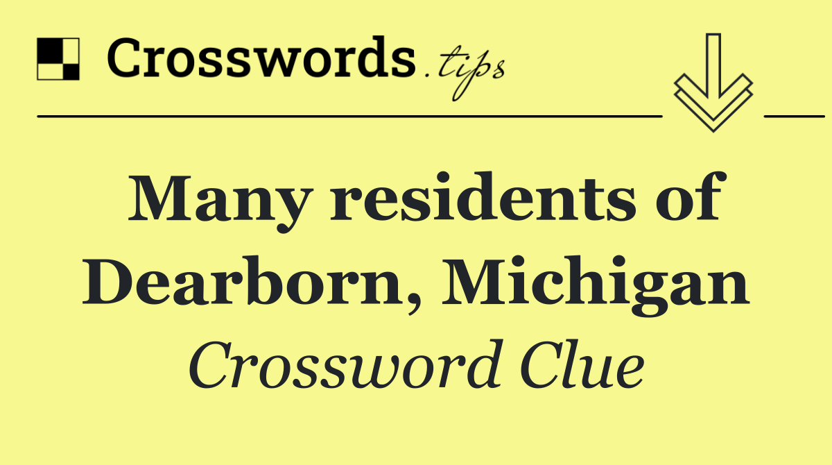 Many residents of Dearborn, Michigan