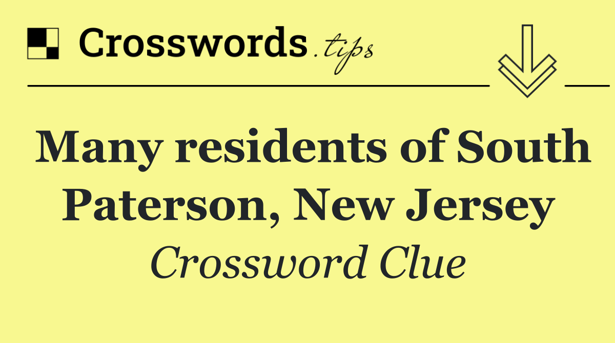 Many residents of South Paterson, New Jersey